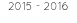 2015 - 2016